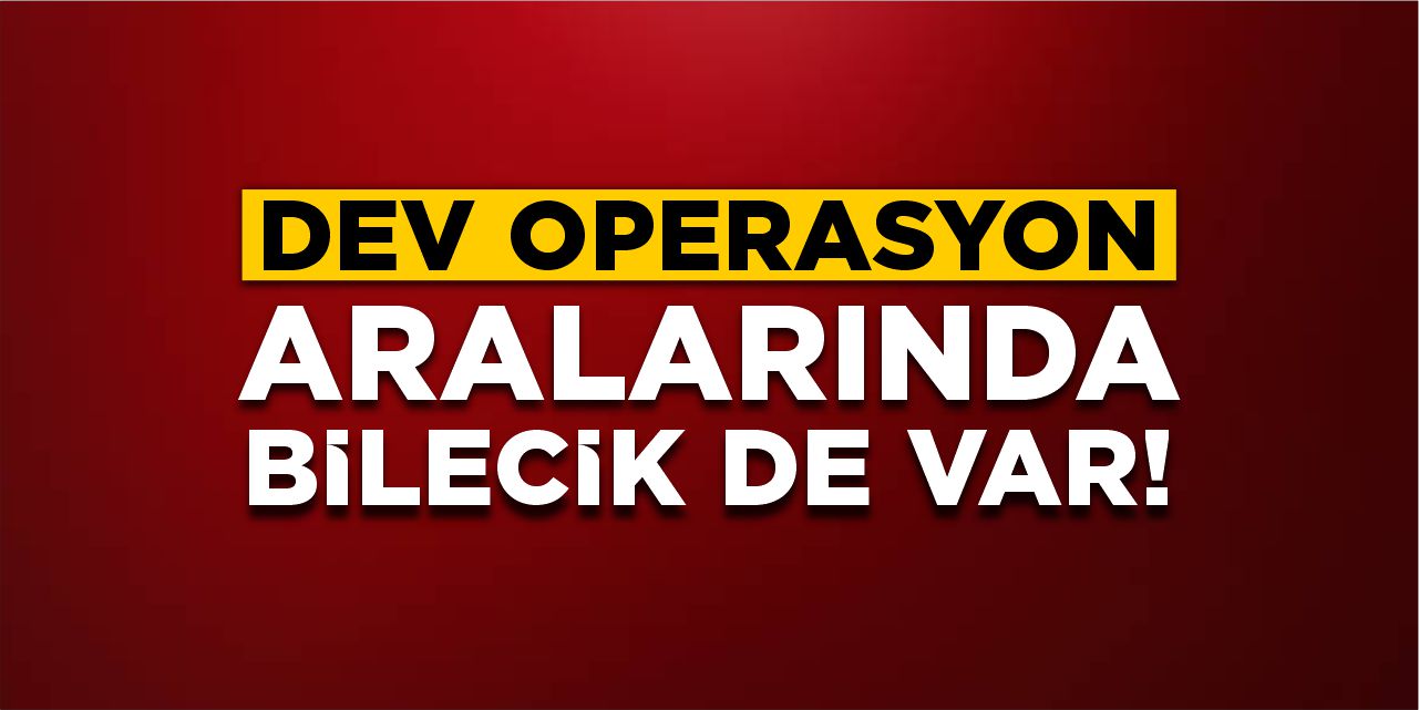 69 ilde eş zamanlı operasyon!