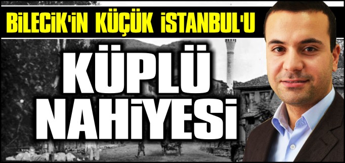 BİLECİK’İN KÜÇÜK İSTANBUL’U: KÜPLÜ NAHİYESİ