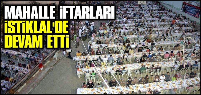 MAHALLE İFTARLARI İSTİKLAL’DE DEVAM ETTİ