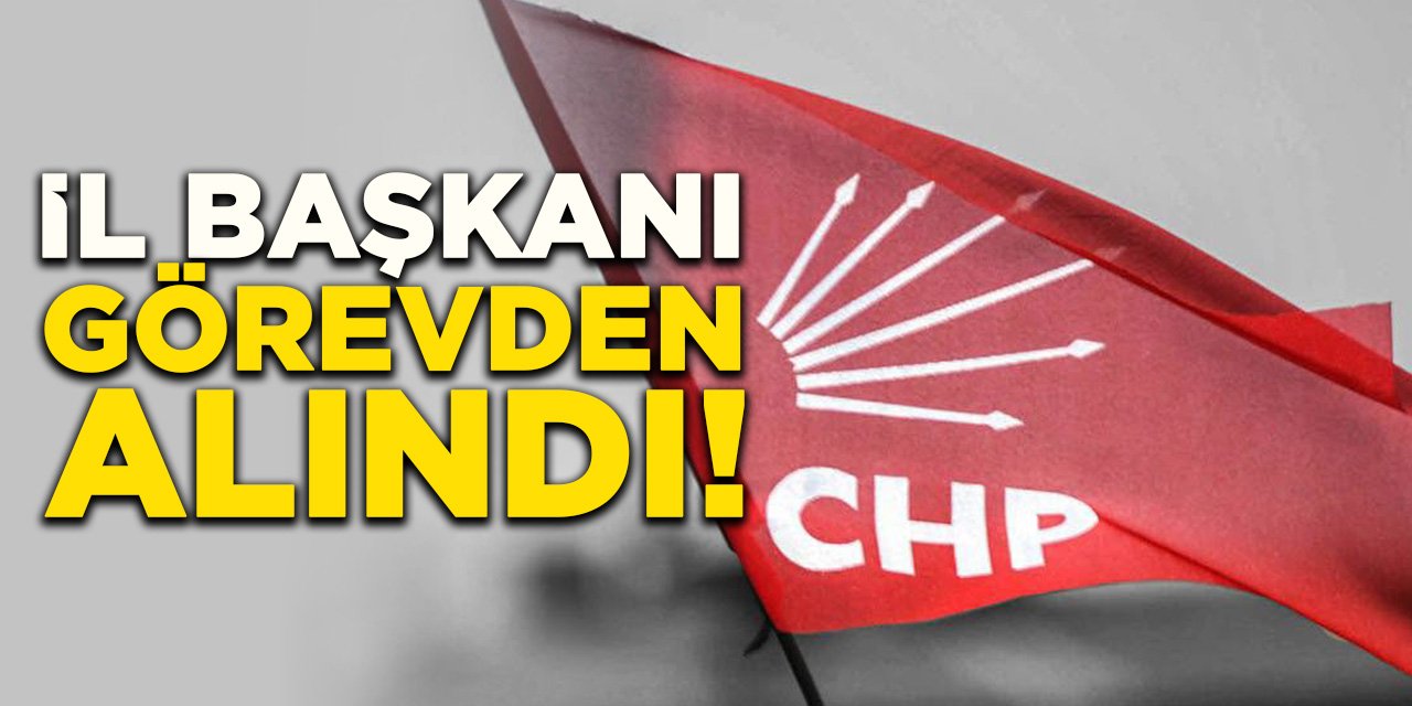 İl Başkanı Görevden Alındı!