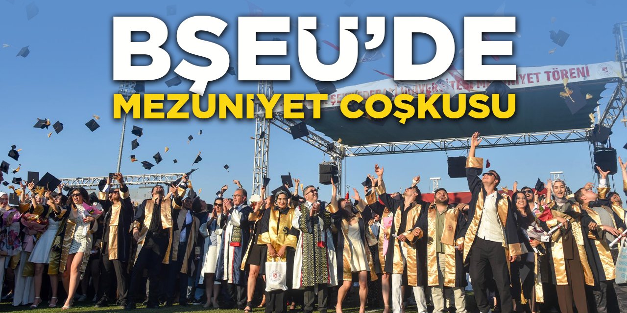 BŞEÜ'de Mezuniyet Coşkusu