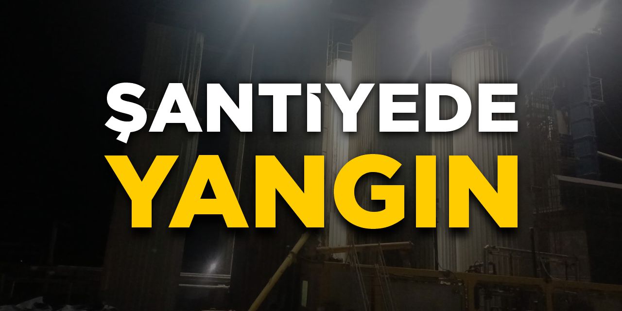 Şantiyede yangın çıktı