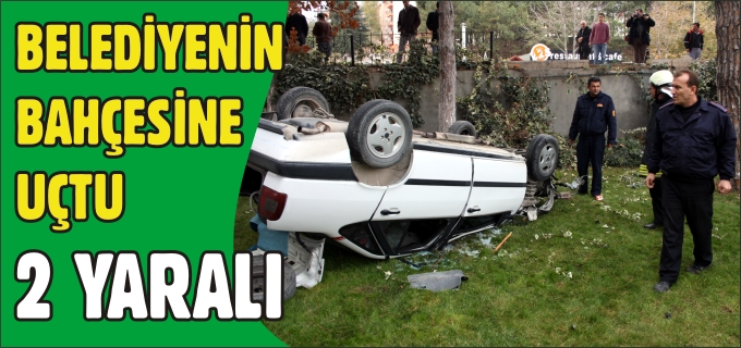 BELEDİYENİN BAHÇESİNE UÇTU