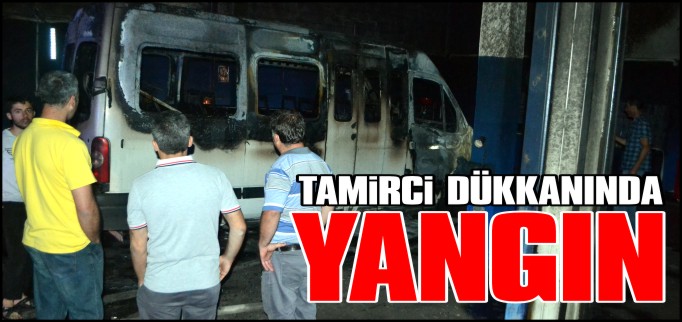 TAMİRCİ DÜKKANINDA SAHUR VAKTİ YANGIN