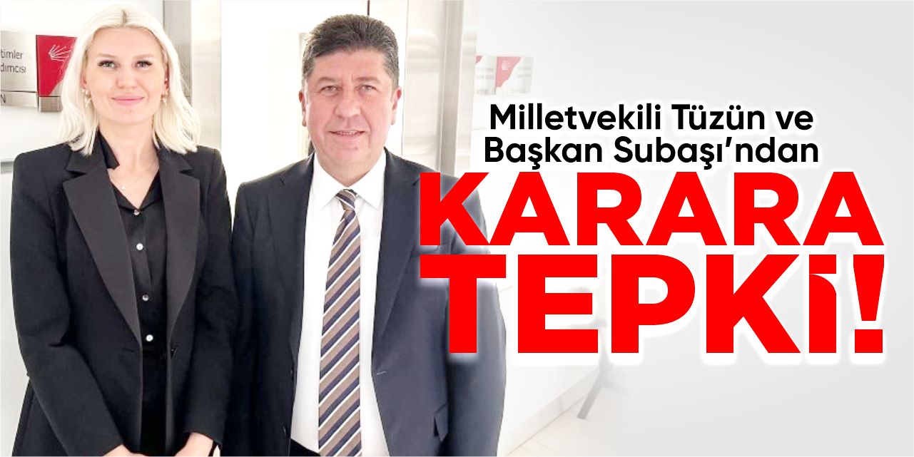Tüzün ve Subaşı’ndan karara tepki!