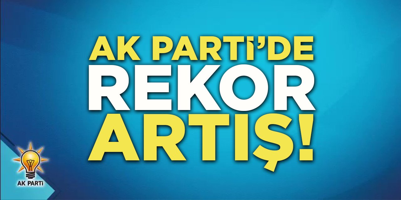 AK Parti'de Rekor Artış