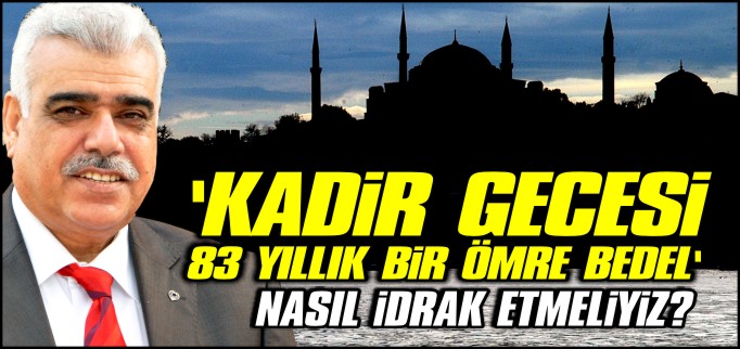 ’KADİR GECESİ 83 YILLIK BİR ÖMRE BEDEL’