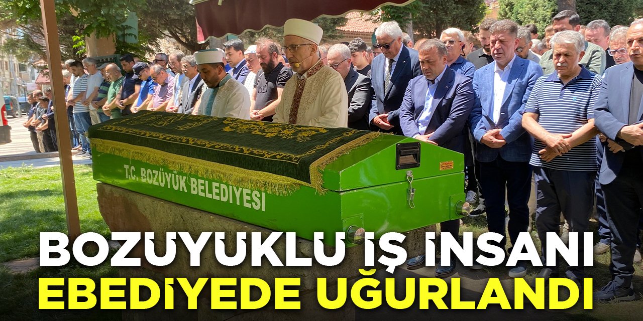 Bozüyüklü İş İnsanı Ebediyete Uğurlandı