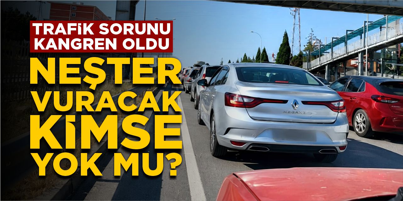 Trafik sorunu kangren oldu! Neşter vuracak kimse yok mu?