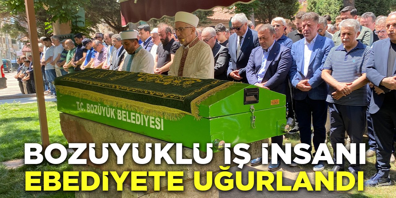 Bozüyüklü İş İnsanı Ebediyete Uğurlandı