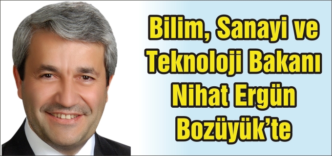 BAKAN ERGÜN BOZÜYÜK’E GELİYOR