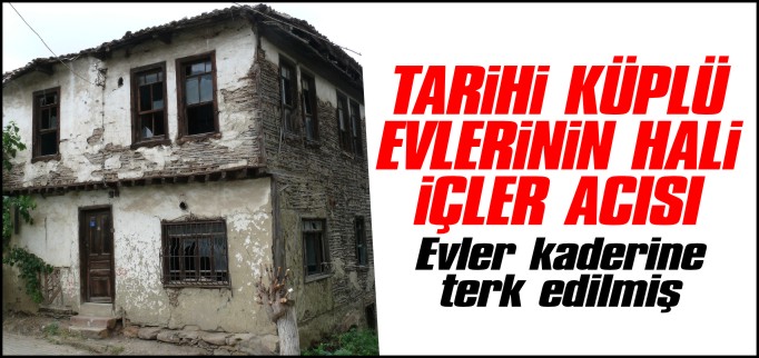 TARİHİ KÜPLÜ EVLERİNİN HALİ İÇLER ACISI