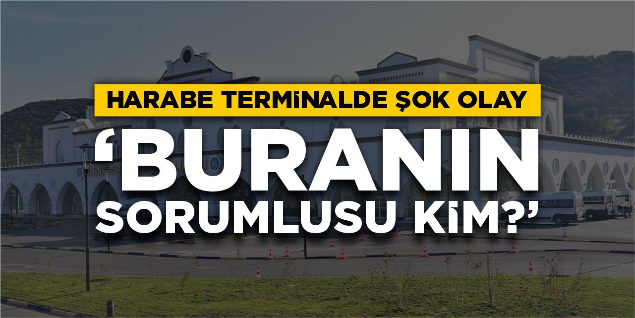 Harabe terminalde şok olay! "Buranın sorumlusu kim?"