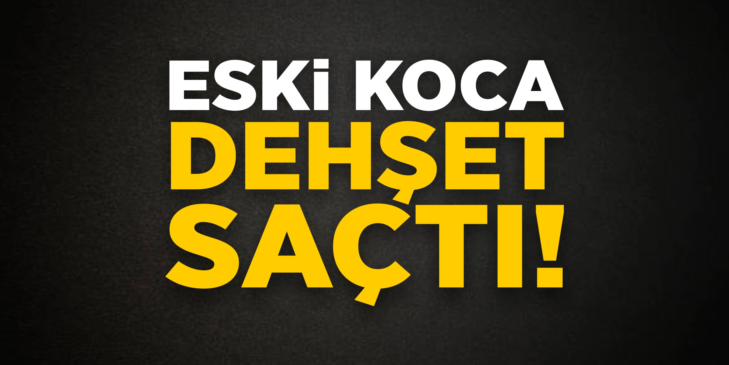 Bilecik'te eski koca dehşet saçtı