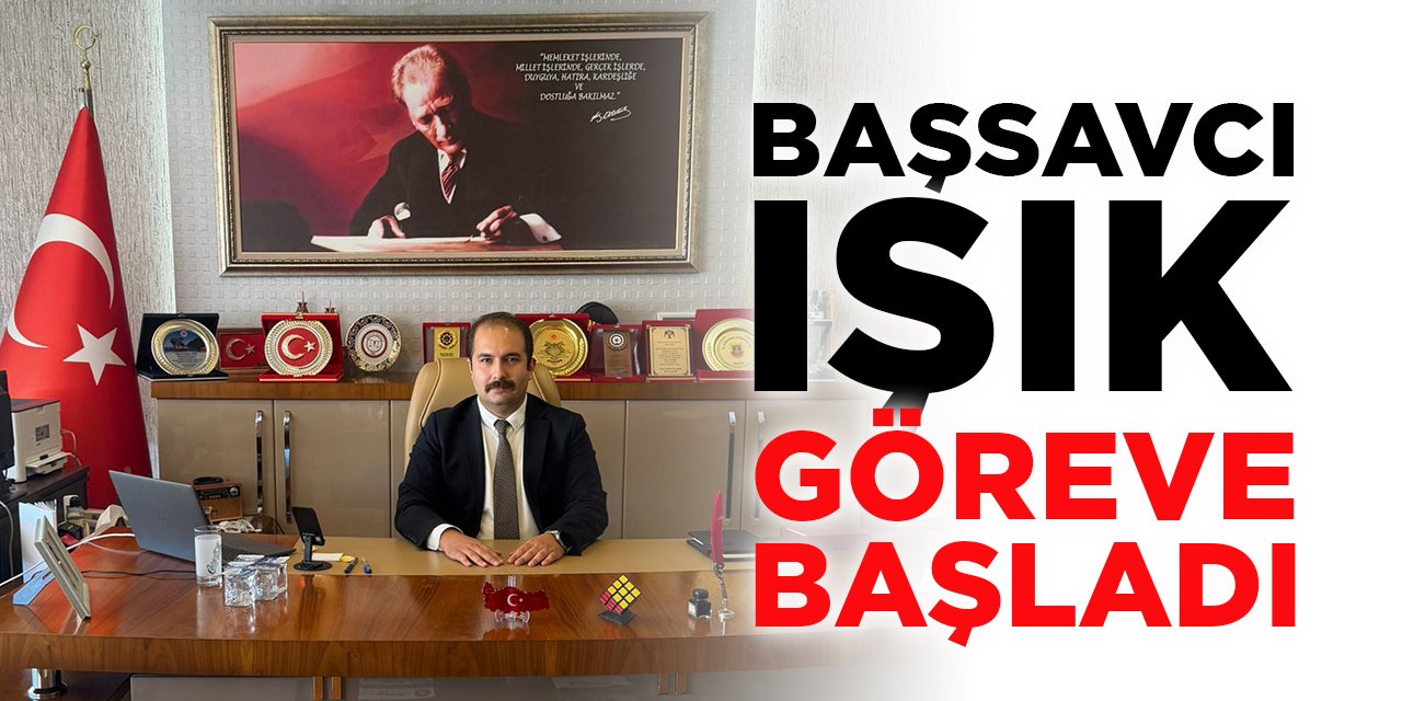 Başsavcı Işık Göreve Başladı