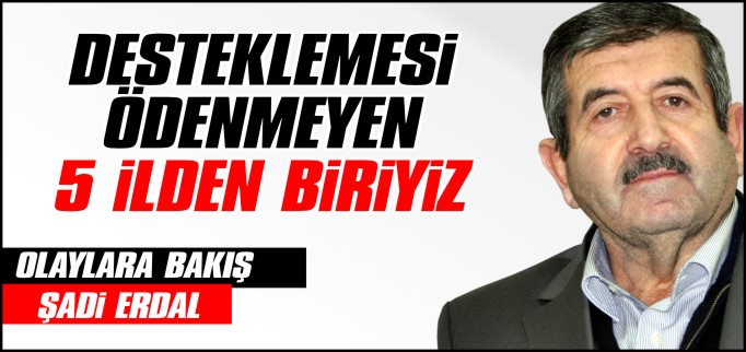 DESTEKLEMESİ ÖDENMEYEN 5 İLDEN BİRİYİZ