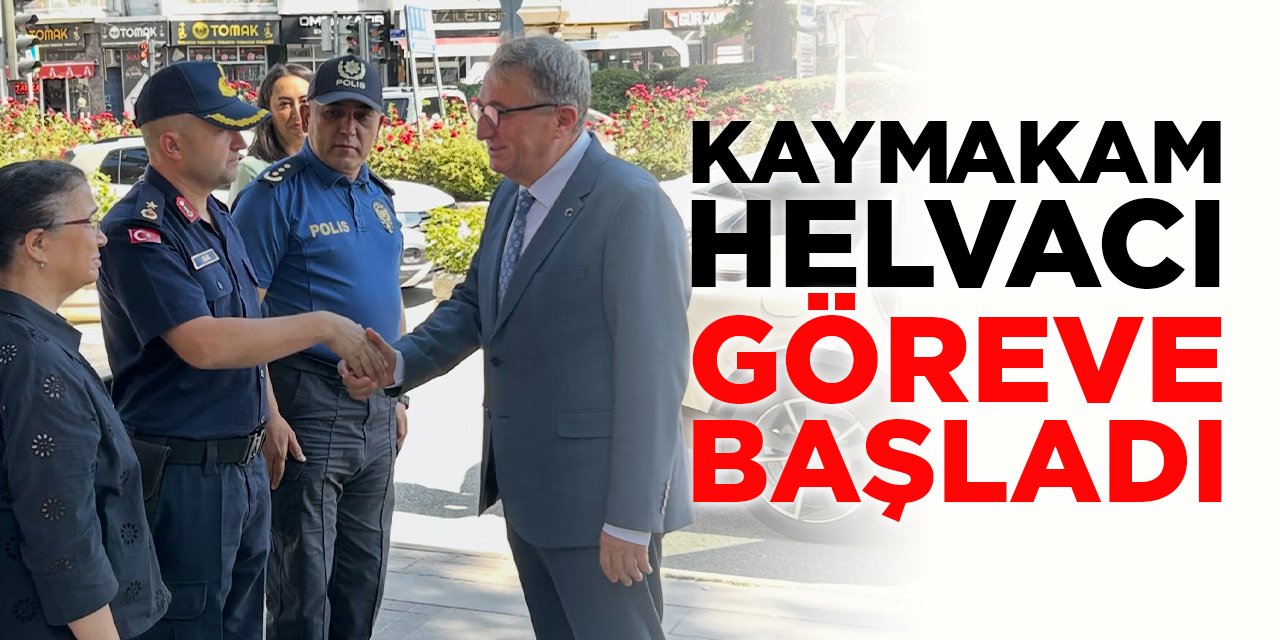 Kaymakam Helvacı Göreve Başladı