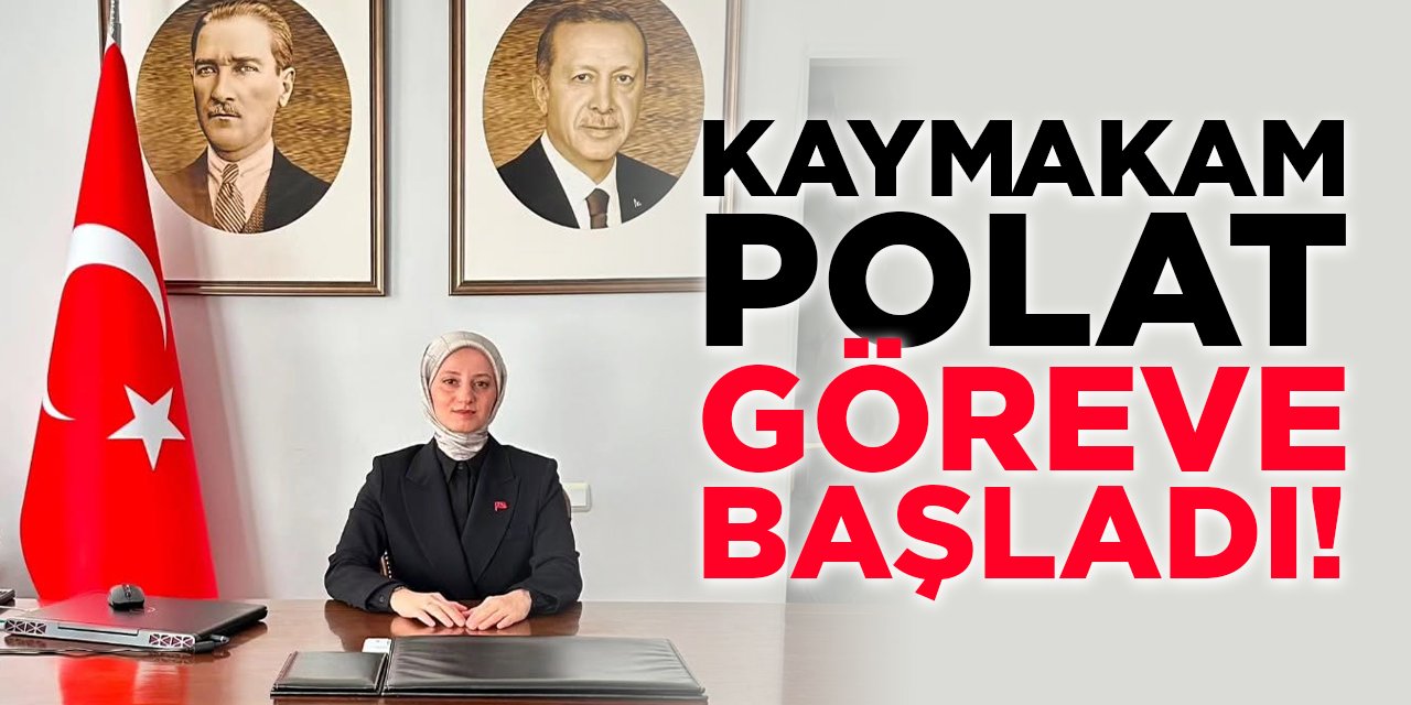Kaymakam Polat Göreve Başladı!