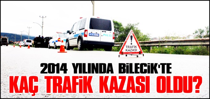 2014 YILINDA BİLECİK’TE KAÇ TRAFİK KAZASI OLDU?