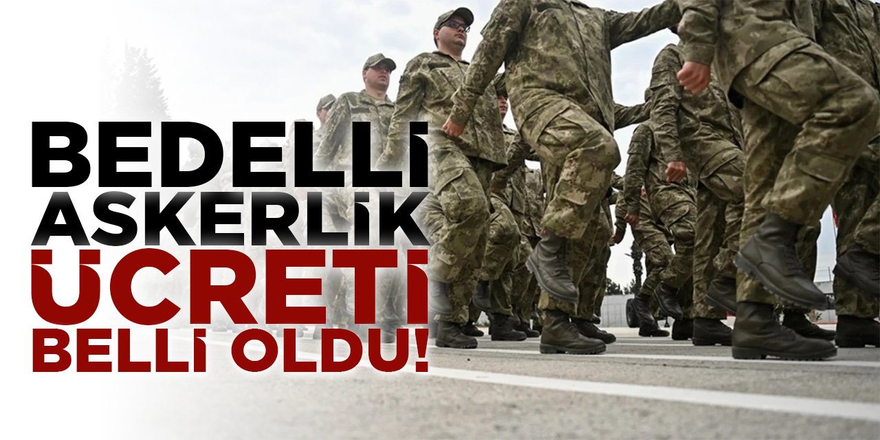 Bedelli askerlik ücreti belli oldu