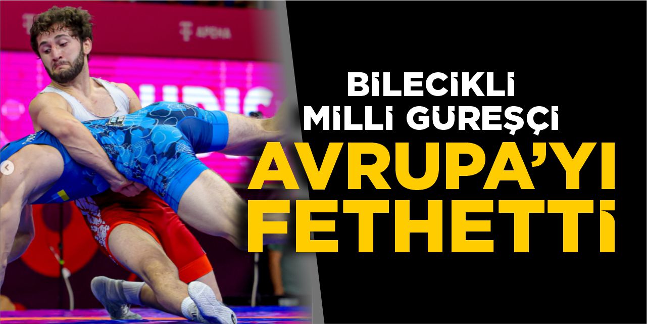 Bilecikli Milli Güreşçi Salih Yusuf Yazıcı Avrupa Şampiyonu oldu