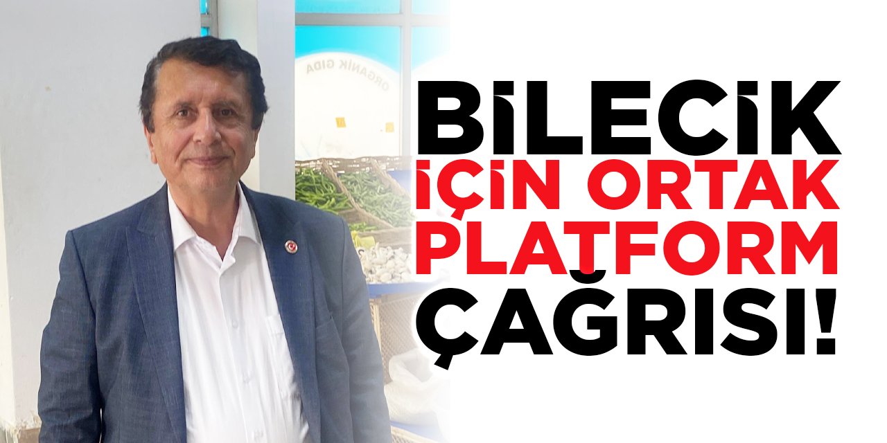 Bilecik İçin Ortak Platform Çağrısı