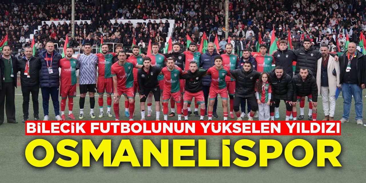 Bilecik Futbolunun Yükselen Yıldızı: Osmanelispor