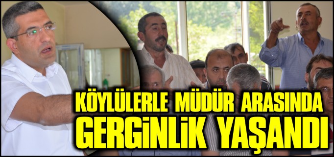 KÖYLÜLERLE MÜDÜR ARASINDA GERGİNLİK YAŞANDI
