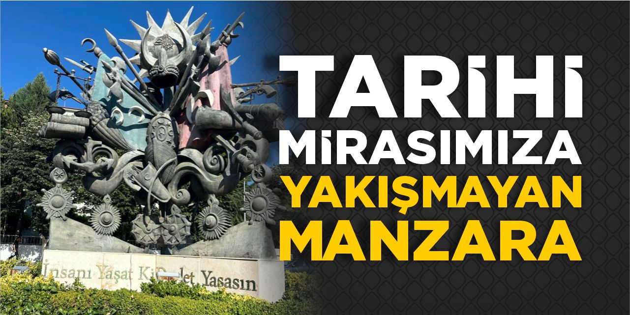 Tarihi mirasımıza yakışmayan manzara!