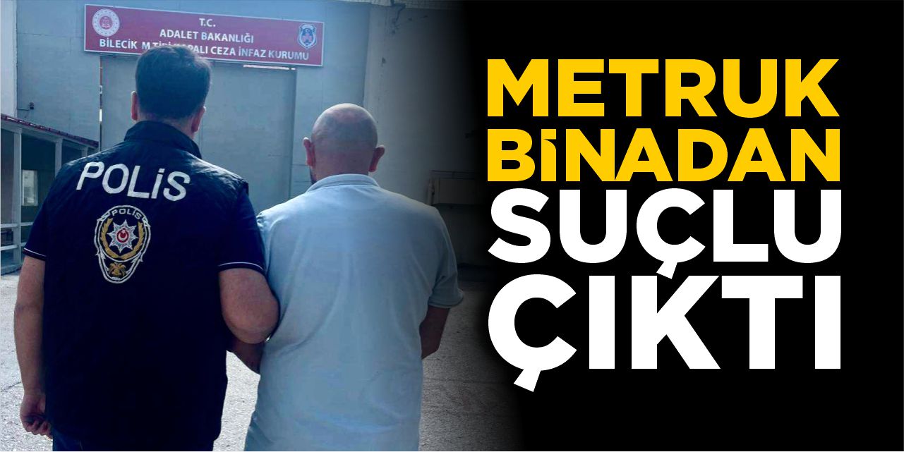 Metruk binadan suçlu çıktı
