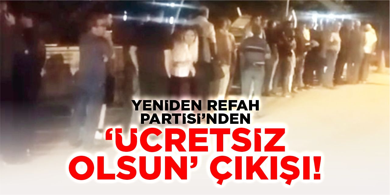 Yeniden Refah Partisi’nden “Ücretsiz olsun” çağrısı