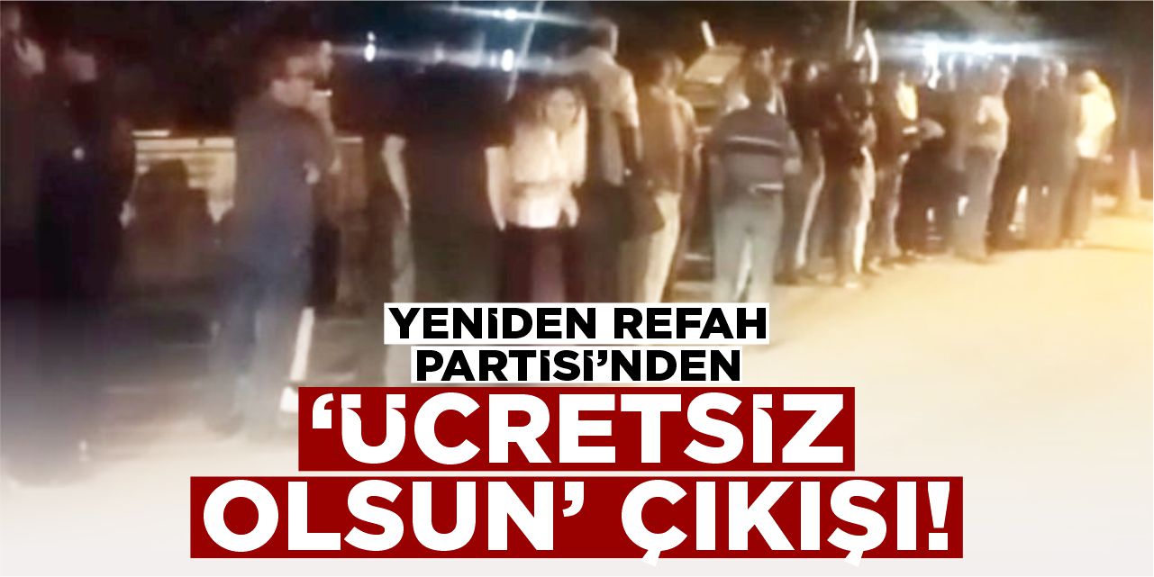 Yeniden Refah Partisi’nden “Ücretsiz olsun” çağrısı