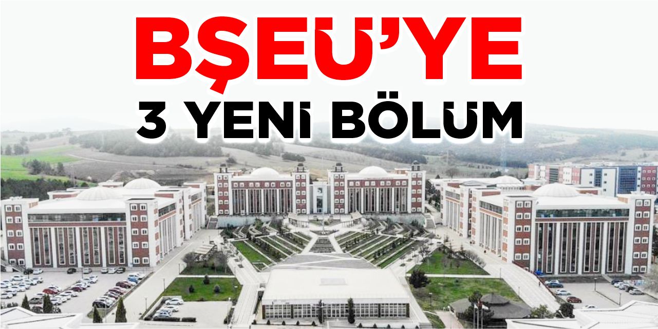 BŞEÜ’ye 3 yeni bölüm