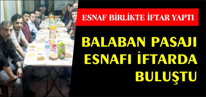 BALABAN PASAJI ESNAFI BİRLİKTE İFTAR YAPTI