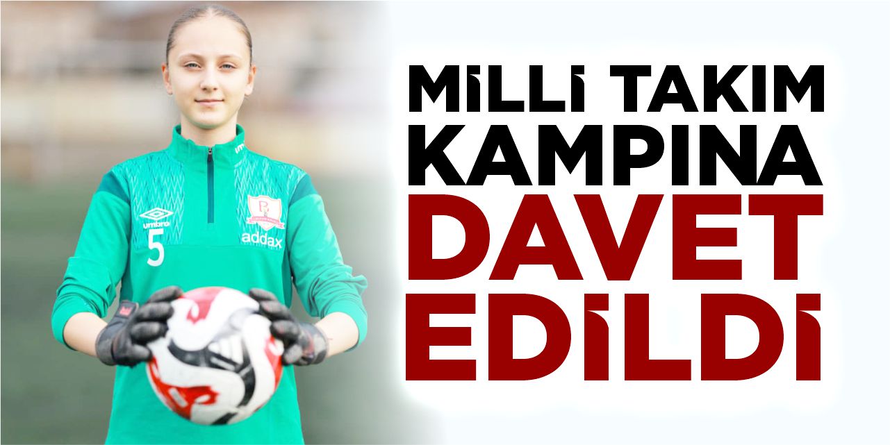 Başarılı kaleci Milli Takım kampına davet edildi