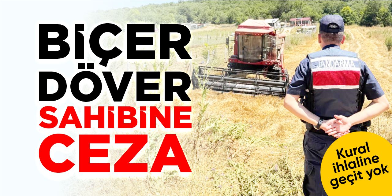 Genelgeye uymayan biçerdöver sahibine ceza!