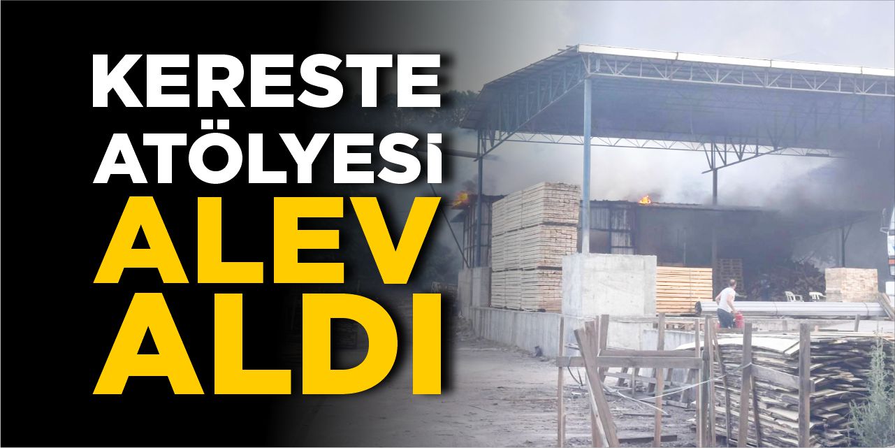 Kereste atölyesi alev aldı