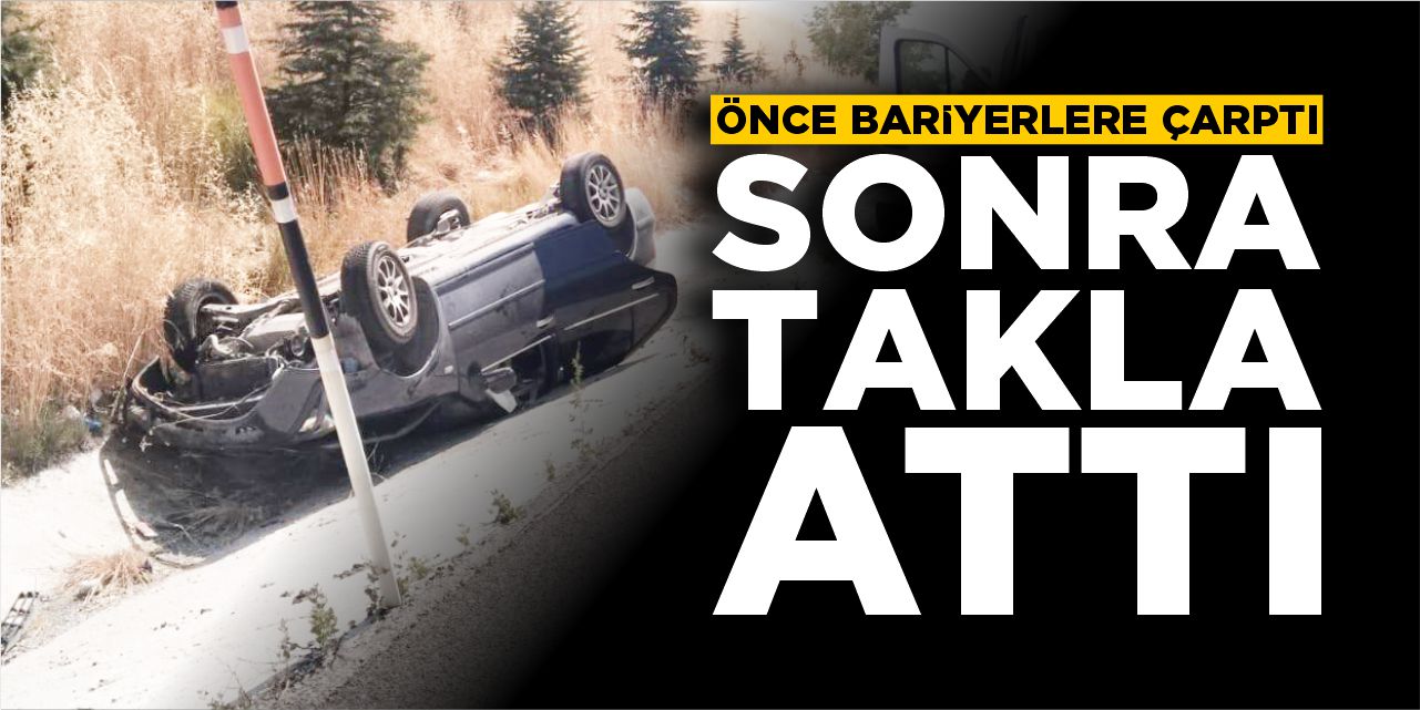 Önce bariyerlere çarptı sonra takla attı