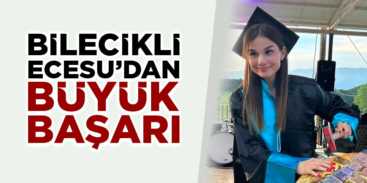 Bilecikli Ecesu’dan büyük başarı