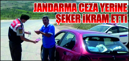 JANDARMA CEZA YERİNE ŞEKER İKRAM ETTİ