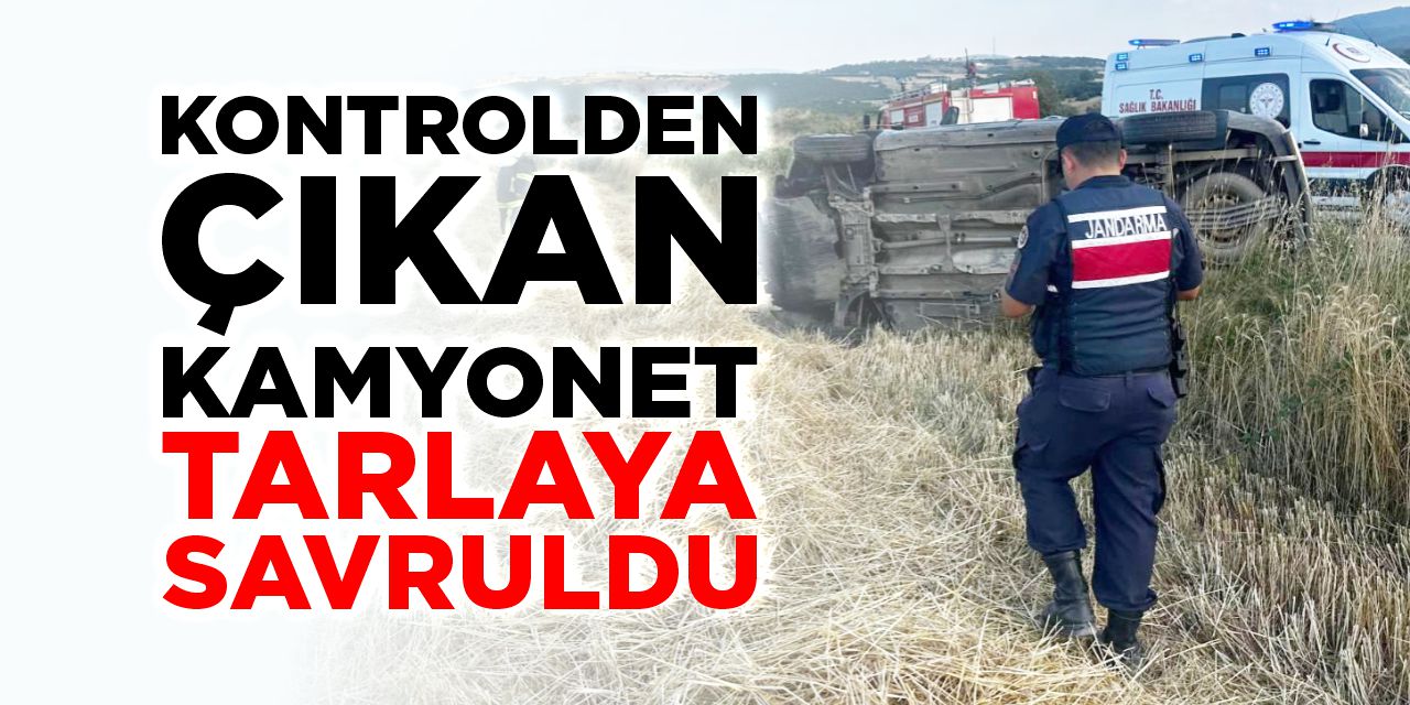 Kontrolden çıkan kamyonet tarlaya savruldu