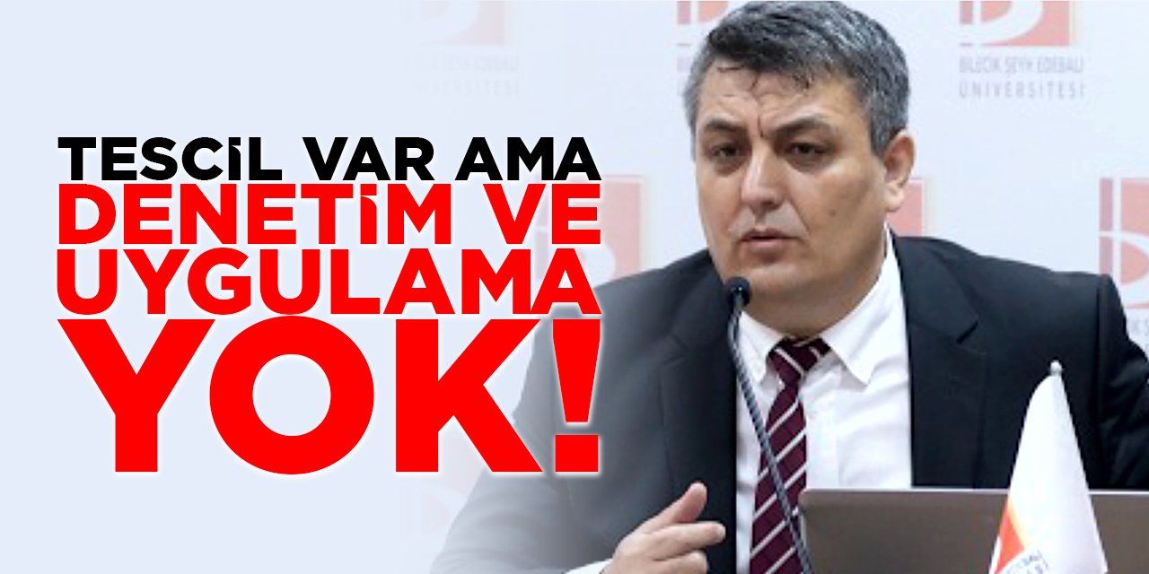“Tescil var ama denetim ve uygulama yok!”