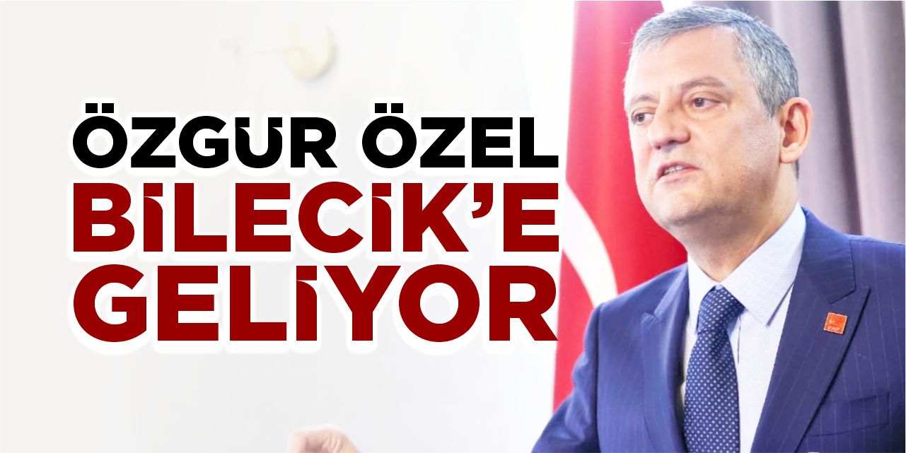 Özgür Özel Bilecik'e geliyor