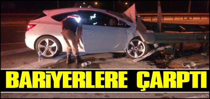 BARİYERLERE ÇARPTI