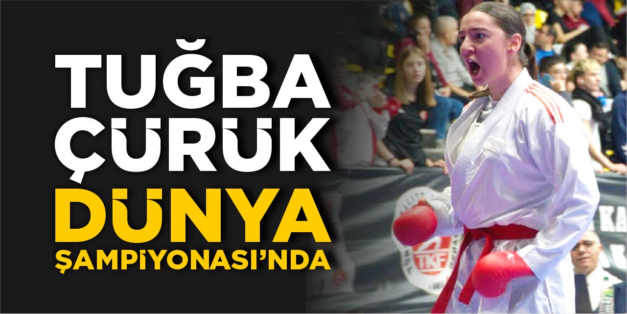 Tuğba Çürük Dünya Şampiyonası’nda