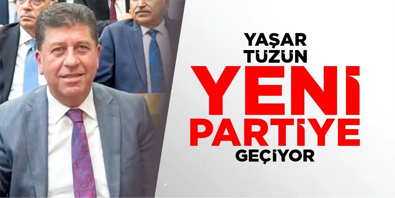 Yaşar Tüzün 'Yeni Parti'ye geçiyor
