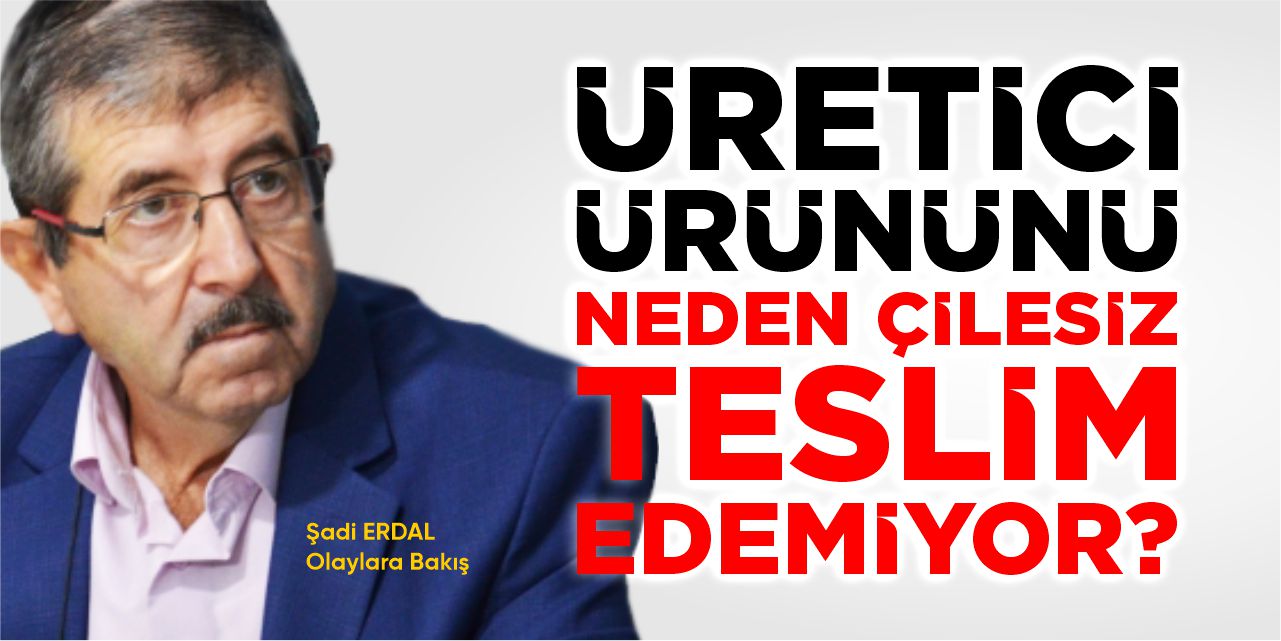 Üretici ürününü neden çilesiz teslim edemiyor?