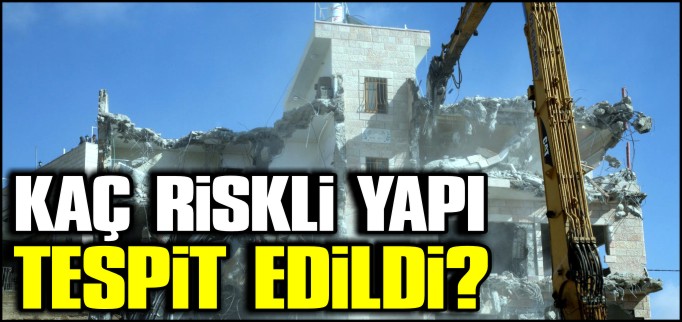 513 RİSKLİ YAPI İLAN EDİLDİ