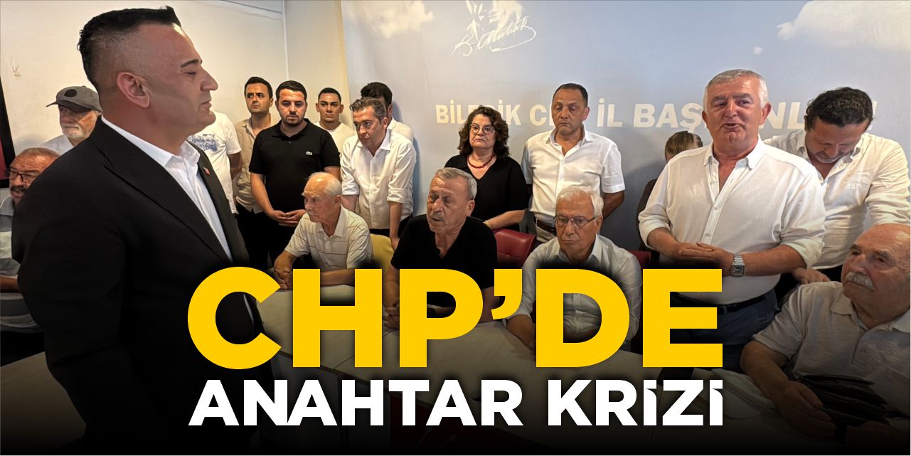 CHP’de anahtar krizi!