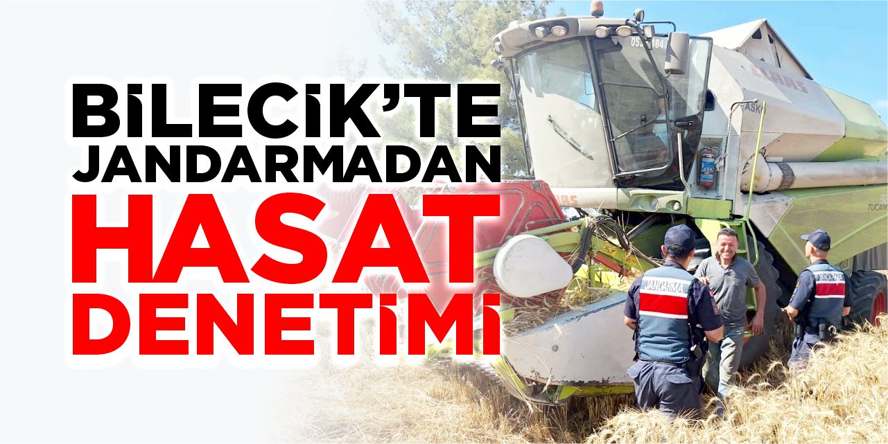 Bilecik'te jandarmadan hasat denetimi